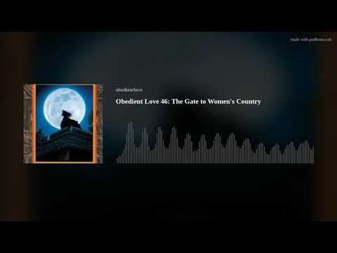 Obedient Love 46: The Gate to Women’s Country