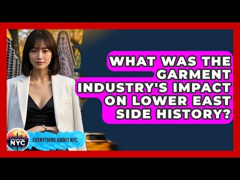 What Was The Garment Industry's Impact On Lower East Side History? - Everything About NYC