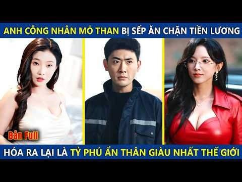 Anh Công Nhân Mỏ Than Bị Sếp Ăn Chặn Tiền Lương, Hoa Ra Lại Là Tỷ Phú Ẩn Thân Giàu Nhất Thế Giới