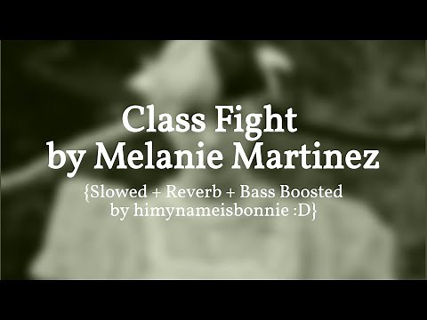 Class Fight - Melanie Martinez {Slowed + Reverb + Bass Boosted}