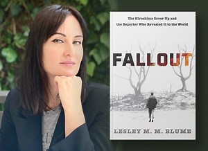 FALLOUT: The Hiroshima Cover-Up and the Reporter Who Revealed It to the World with Author Lesley Blume