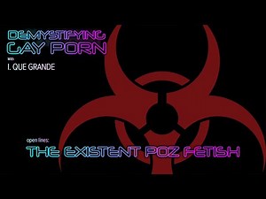 Demystifying Gay Porn S3E12: Open Lines - The Existent "Poz" Fetish.