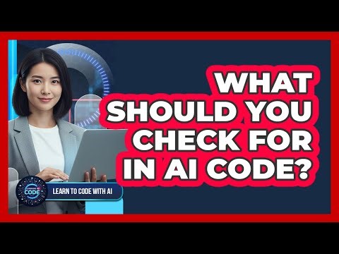 What Should You Check For In AI Code?