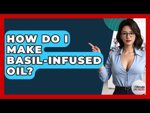 How Do I Make Basil-infused Oil? - Ultimate Life Hacks