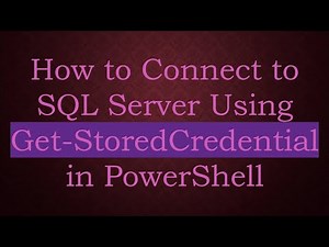 How to Connect to SQL Server Using Get-StoredCredential in PowerShell