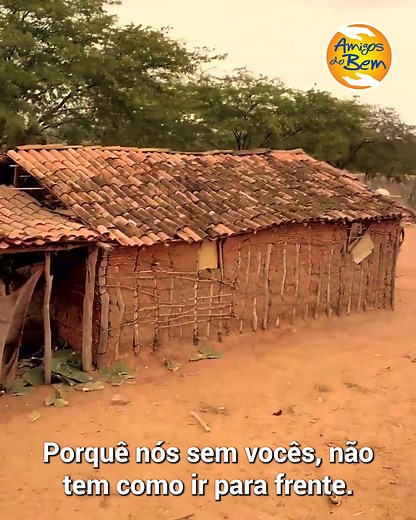 "Aqui nós não temos emprego, não temos comida, não temos água, não temos nada. Dependemos de tudo dos Amigos do Bem. Eu quero que meus filhos tenham um futuro melhor." Precisamos de sua ajuda para mudar essa realidade. DOE AGORA | Amigos do Bem