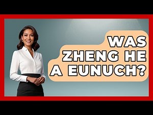 Was Zheng He A Eunuch? - Archaeology Quest