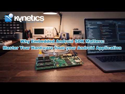 Why Embedded Android SDK Matters: Master Your Hardware from your Android Application