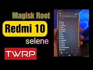 How To Magisk Root Redmi 10 & Redmi 10 Prime (selene) using TWRP