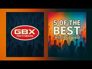 GBX Anthems | 5 Of the Best | 01 | Mixed by DJ Enzo
