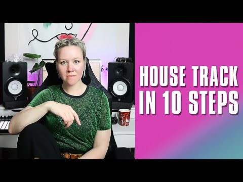 How To Make House Track In 10 Steps • Full Song From Start To Finish