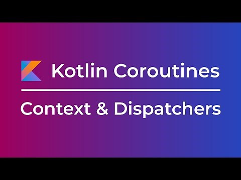 Kotlin Coroutines: Context & Dispatchers (Tutorial)