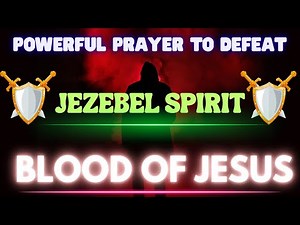 Powerful Prayer to Defeat the Jezebel Spirit | Covered by the Blood of Jesus
