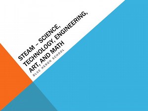 STEAM – Science, technology, engineering, art, and Math - SlideServe