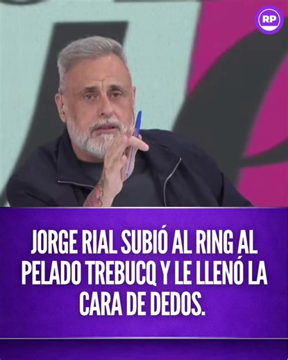 JORGE RIAL TOOK THE BALD TREBUCQ INTO THE RING AND FILLED HIS FACE WITH FINGERS.