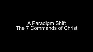 02/21 A Paradigm Shift - The 7 Commands of Christ