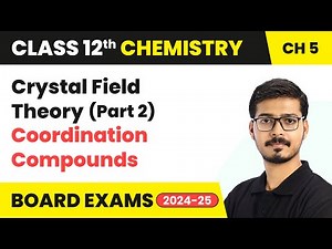 Crystal Field Theory (Part 2) - Coordination Compounds | Class 12 Chemistry Chapter 5 | CBSE 2025-26
