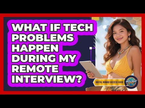 What If Tech Problems Happen During My Remote Interview? - Digital Nomad Success Guide