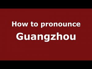 How to Pronounce Guangzhou - PronounceNames.com