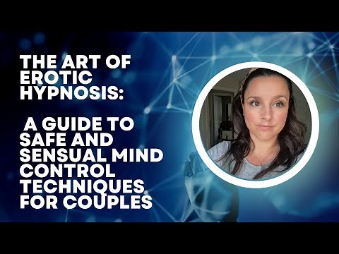 The Art of Erotic Hypnosis: A Guide to Safe and Sensual Mind Control Techniques for Couples
