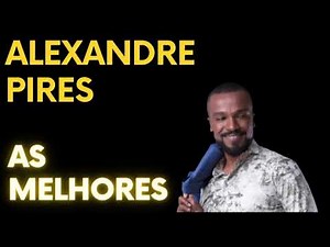 ALEXANDRE PIRES- ALEXANDRE PIRES AS MELHORES