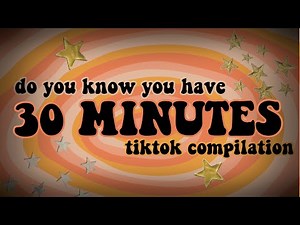 do you know you have 30 minutes?? 🕰️tiktok compilation