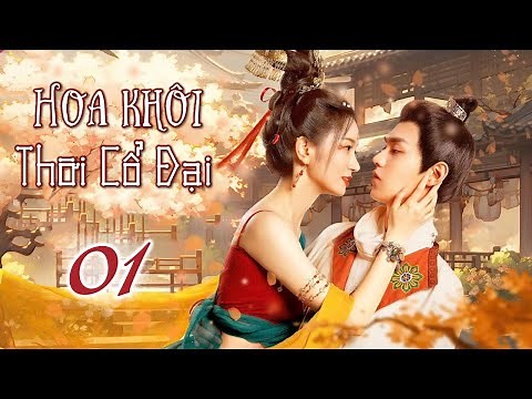 Phim Ngôn Tình Xuyên Không Hot Nhất 2025 - HOA KHÔI THỜI CỔ ĐẠI TẬP 01 (Thuyết Minh)