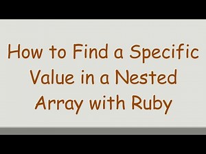 How to Find a Specific Value in a Nested Array with Ruby