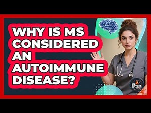 Why Is MS Considered An Autoimmune Disease?