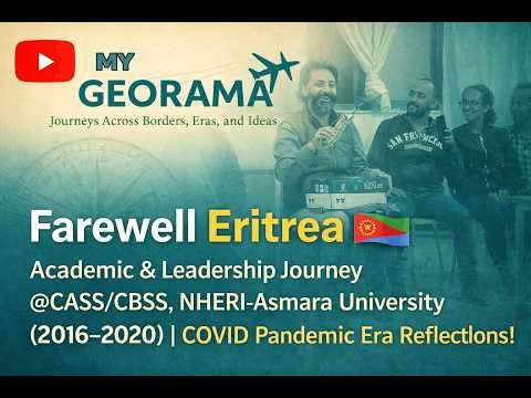Farewell Eritrea | Leadership Journey at CASS, Asmara University | COVID Pandemic Era Reflections!