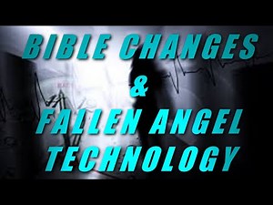 (2022) BIBLE CHANGES & FALLEN ANGEL TECHNOLOGY