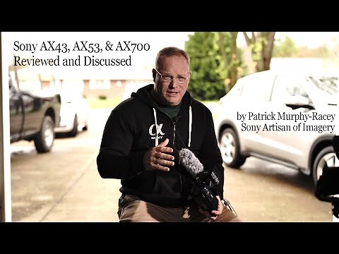 Sony AX43, AX53, and AX700 Discussed and Compared