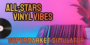 All-Star Supermarket Simulator: Vinyl Vibes