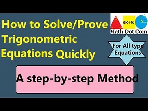 5 Steps to Prove/Solve Trigonometric Equations Using Identities| Math Dot Com