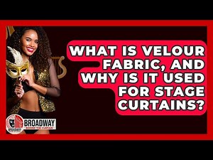 What Is Velour Fabric, And Why Is It Used For Stage Curtains? - Broadway Behind The Curtain