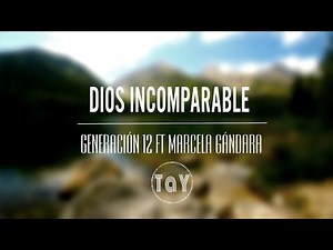 Dios Incomparable—Generación12 ft. Marcela Gándara | Letra en Español.
