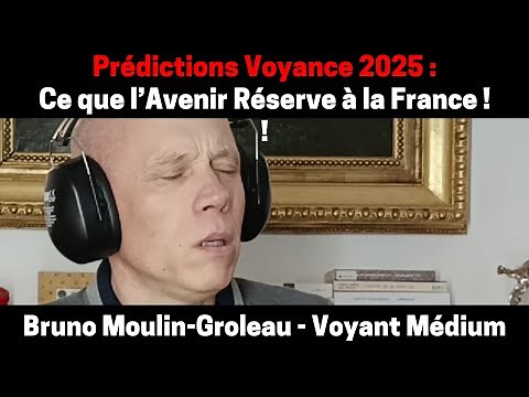 🔮 Prédictions Voyance 2025 : Ce que l’Avenir Réserve à la France ! | Bruno Voyant Médium