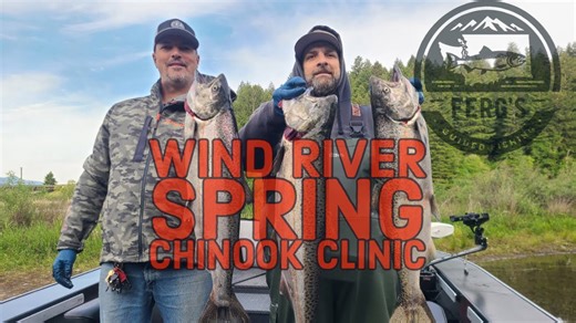 Wind River Spring Chinook Clinic — Limits by Sunrise!