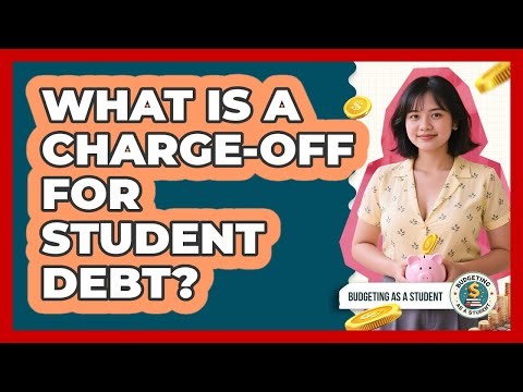 What Is A Charge-off For Student Debt? - Budgeting as a Student