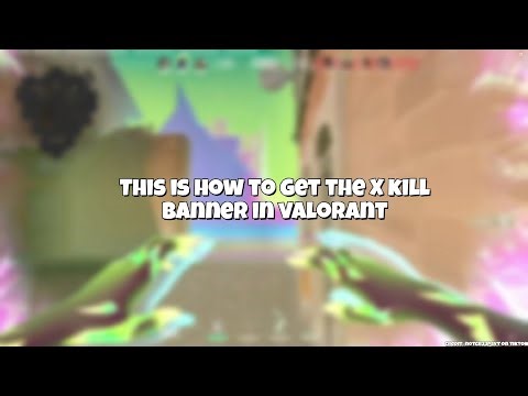 How to get the X kill banner in Valorant