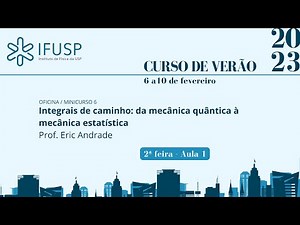 [Curso de Verão 2023] OF6 Integrais de caminho: da mecânica quântica à mecânica estatística - 1/5