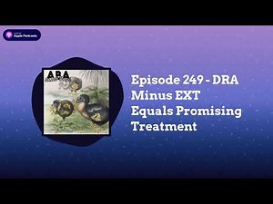 ABA Inside Track - Episode 249 - DRA Minus EXT Equals Promising Treatment