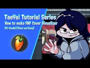 TaeYai Tutorial Series: How to make FNF Cover Visualizer [FL Studio] [Easy]