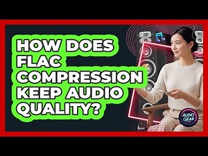 How Does FLAC Compression Keep Audio Quality?