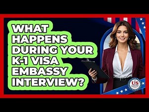 What Happens During Your K-1 Visa Embassy Interview? - US Citizenship Immigration Guide