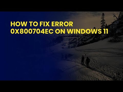 How to Fix Error 0x800704ec on Windows 11