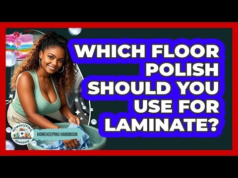 Which Floor Polish Should You Use For Laminate? - Homekeeping Handbook