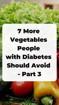 7 Vegetables Diabetics Should Avoid