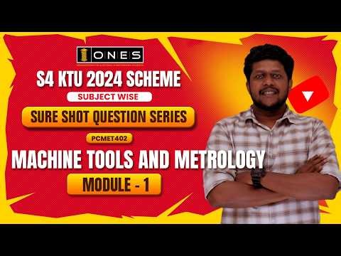 S4 KTU SURE SHOT QUESTION SERIES | MACHINE TOOLS & METROLOGY | MODULE 1 | ONES