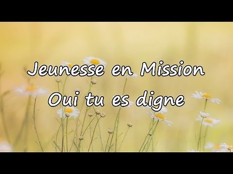 Jeunesse en Mission - Oui tu es digne [avec paroles]